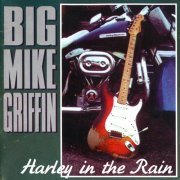 Big Mike Griffin - Harley In The Rain (1998)