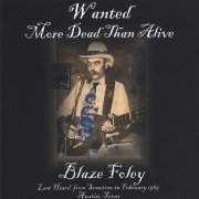 Blaze Foley - Wanted More Dead Than Alive (2005)