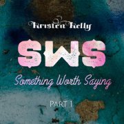 Kristen Kelly - Something Worth Saying, Pt 1 (2021)