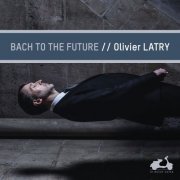 Olivier Latry - Bach to the future (2019)