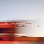 Glenn Kotche - Adams: Ilimaq (2015) [Hi-Res]