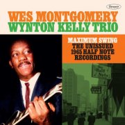 Wes Montgomery, Wynton Kelly Trio - Maximum Swing: The Unissued 1965 Half Note Recordings (Recorded Live at the Half Note) (2023) [Hi-Res]