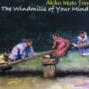 Akiko Muto Trio - The Windmills Of Your Mind (2007) [CDRip]