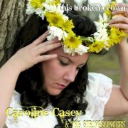 Caroline Casey & The Stringslingers - This Broken Crown (2008)