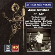 Various Artists - All That Jazz, Vol. 116: Jazz Antibes on Air – The Final Concert, 31st July 1963 (2019 Remaster) [Live] (2019)