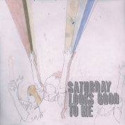 Saturday Looks Good To Me - Fill Up the Room (2007)