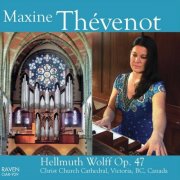 Maxine Thévenot - Maxine Thévenot Plays the Wolff Organ, Op. 47, Christ Church Cathedral, Victoria, BC, Canada (2011)