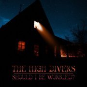 High Divers - Should I Be Worried (2023)