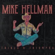 Mike Hellman - Trials & Triumphs (2024)