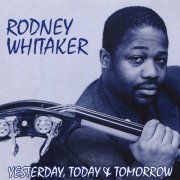 Rodney Whitaker - Yesterday, Today & Tomorrow (2019)