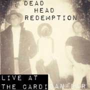 Dead Head Redemption - Live at the Cardi (Live at the Cardigan Bar) (2025)