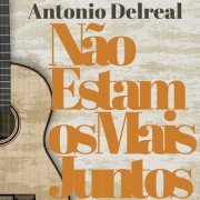 Antonio Delreal - Não Estamos Mais Juntos (2022)