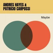 Andres Hayes & Patricio Carpossi feat. David Helbock, Marc Vogel & Lucas - Maybe (2020)