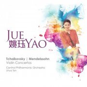 Jue Yao, Tan Lihua, Central Philharmonic Orchestra  - Tchaikovsky/Mendelssohn: Violin Concertos (2013)