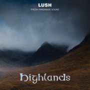 Lush Fresh Handmade Sound - Highlands (2024) [Hi-Res]