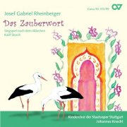 Johannes Knecht, Kinderchor der Staatsoper Stuttgart - Rheinberger: Das Zauberwort, Op. 153 (2007)
