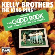 Kelly Brothers, The King Pins - Songs From The Good Book +It Won’t Be This Way Always (2015)