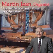 Martin Jean - Martin Jean, Organist: The Reddell Memorial Organ at Valparaiso University (2000)
