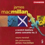 Wayne Marshall, BBC Philharmonic, James MacMillan - James MacMillan: A Scotch Bestiary, Piano Concerto No.2 (2006)