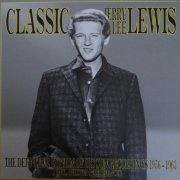 Jerry Lee Lewis - Classic Jerry Lee Lewis: The Definitive Edition Of His Sun Recordings 1956-1963 (1989)