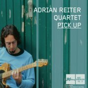 Adrian Reiter Quartet - Pick Up (2012)