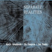 André Goudbeek, Xu Fengxia & Joe Fonda - Separate Realities (2024)