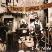 Opa Tsupa - Trois Francs Six Sous (2002)