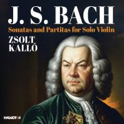 Zsolt Kallo - J.S. Bach: Sonatas and Partitas for Solo Violin (2024) [Hi-Res]