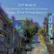 Carpe Diem String Quartet - Jeff Midkiff: Two Quintets for Mandolin & Strings (2022)