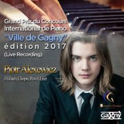Piotr Alexewicz - Grand Prix du Concours International de Piano “Ville de Gagny”, Édition 2017 (Live Recording) (2017)