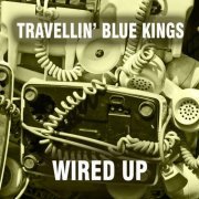 Travellin' Blue Kings - Wired Up (2019) [Hi-Res]