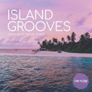 VA - Island Grooves: Chillout Your Mind (2026)