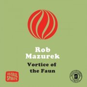 Rob Mazurek - Vortice of the Faun (2015)