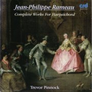 Trevor Pinnock - Rameau: Complete Works for Harpsichord (1998)