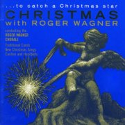 Roger Wagner Chorale, Roger Wagner - To Catch a Christmas Star: Christmas with Roger Wagner (1987)
