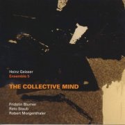 Heinz Geisser & Ensemble 5 - The Collective Mind  (2019)