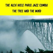 The Alex Hiele Paris Jazz Combo - The Tree And The Wind (2025) Hi-Res