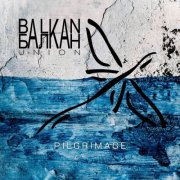 Balkan Union - Pilgrimage (2026) [Hi-Res]