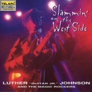 Luther "Guitar Jr." Johnson and The Magic Rockers - Slammin On The West Side (1996)