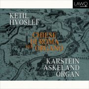 Karstein Askeland - Ketil Hvoslef: Chiese di Roma per Organo (2024) [Hi-Res]