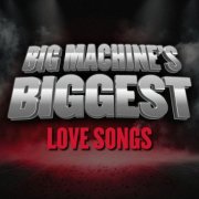 VA - Big Machine's Biggest: Love Songs (2025)