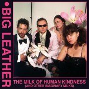 Big Leather - The Milk of Human Kindness and Other Imaginary Milks (2025) [Hi-Res]