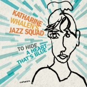 Katherine Whalen's Jazz Squad - To Hide A Heart That's Blue (2023)