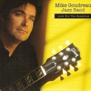 Mike Goudreau Jazz Band - Look For The Sunshine (2010)