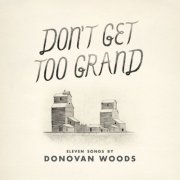 Donovan Woods - Don't Get Too Grand (2013)