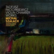 Michał Szałach - Tadeusz Paciorkiewicz: Violin Chamber Works (2022) [Hi-Res]