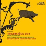 Ensemble rosarum flores - Tiroler Gröstl 1710: Händel in Innsbruck - Eine literarisch-musikalische Spurensuche (2021)