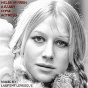 Laurent Levesque - Helen Mirren: A Sassy Royal Actress (Original Soundtrack) (2023) [Hi-Res]