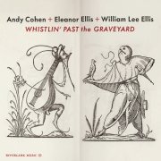 Andy Cohen, Eleanor Ellis, William Lee Ellis - Whistlin' Past the Graveyard (2026)