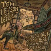 Tom Letson & The Letdown - There's a Hole in My Head Where My Brain Used to Be (2025)